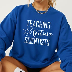 Teaching Future Scientists Sweatshirt - Science Teacher Tee, Chemistry STEM Teacher Gift