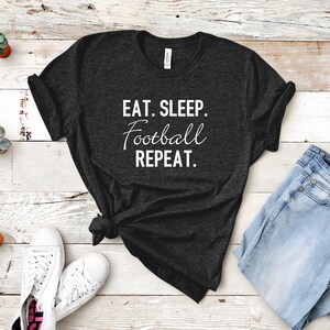 Eat Sleep Football Repeat Shirt | Football Shirt | Football Mom Shirt | Football Dad Shirt | Football Fan Shirt |Gameday Shirt |Football Tee