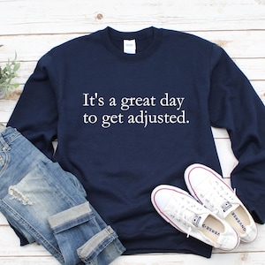 It&#39;s a Great Day to Get Adjusted Sweatshirt, Chiropractic Shirt, Chiropractor, Chiropractic Gift, Chiropractor Gift, Chiropractic Student