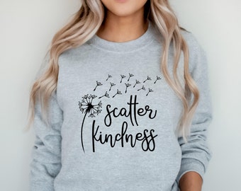 Scatter Kindness Sweatshirt, Kindness Crewneck Sweatshirt, Be Kind Sweatshirt, Teacher Sweatshirts, Dandelion Scatter Kindness, Kindness