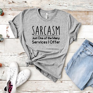 Sarcasm Shirt, Sarcasm Just One of the Many Services I Offer, Funny Sarcastic Shirt, Sarcastic Funny Shirt, Sarcastic Shirt, Funny T-Shirt