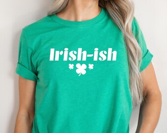 Irish-Ish Shirt, Irish Graphic Tee, St Patrick's Day Shirt, Shamrock T-Shirt, St Patrick's Tee, St Patty's Party Shirt, Lucky Irish Shirt