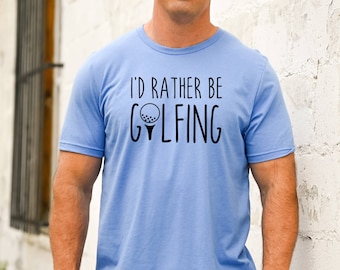 I'd Rather Be Golfing Shirt, Golf T-Shirt, Golfing TShirt, Golfing Unisex Graphic Tee, Gift for Golfer, Dad Golfer's Gift, Father's Day Gift