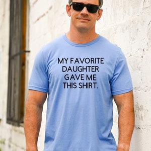 My Favorite Daughter Gave Me This Shirt, Funny Gift for Dad, Dad Gift from Daughter, Funny Father&#39;s Day Shirt, Funny Dad Gift, Dad Shirt