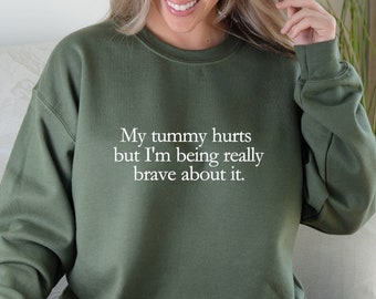 My Tummy Hurts Sweatshirt, Funny Meme Crewneck, Cursed Meme Shirt, I'm Being Really Brave, Ironic Sarcastic Shirt, Funny Gift for Him or Her