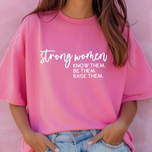 Strong Women Shirt, Know Them Be Them Raise Them, Women&#39;s Empowerment TShirt, Feminist T-Shirt, Women&#39;s March Shirt, Strong Woman Workout