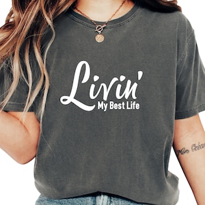 Comfort Colors® Living My Best Life Shirt, Livin My Best Life TShirt, Positive Vibes Graphic Tee, Motivational Self Love Gift, Happy Life