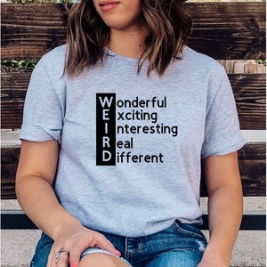 Stay Weird Shirt, Weird is Wonderful, Weird Graphic Tee, Weird TShirt, Wonderful Exciting Interesting Real Different, Funny Sarcastic Shirt