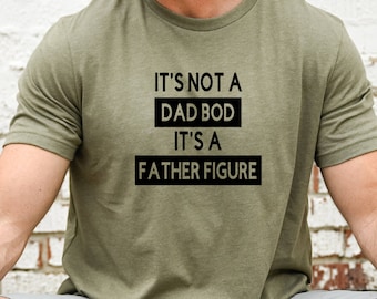It's Not A Dad Bod It's A Father Figure T Shirt, Dad Gift, Funny Dad Shirt, Father's  Day Gift For Husband, Fathers Day Shirt