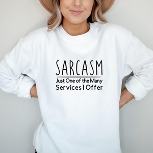 Sarcasm Sweatshirt, Sarcasm Just One of the Many Services I Offer, Funny Sarcastic Crewneck, Sarcastic Gift, Funny Gift for Him for Her