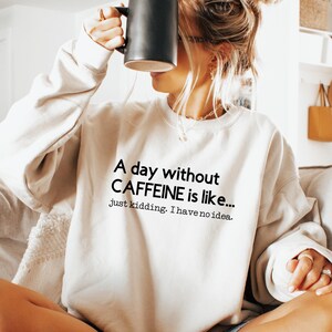 Funny Coffee Sweatshirt: Caffeine Addict Crewneck, Latte Lover Barista Gift