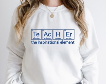 Science Teacher Sweatshirt: Chemistry the Inspirational Element Crewneck, Back to School Hoodie