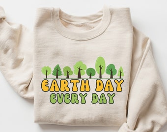 Earth Day Every Day Sweatshirt, Earth Day Crewneck, Climate Change Gift, Inspirational Quotes Shirt, Planet Environmental Hoodie for Her