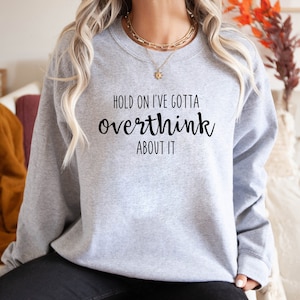 Hold On Let Me Overthink This Sweatshirt, Funny Sarcastic Crewneck, Funny Sweater, Everyday Sarcasm Hoodie, Awkward T-shirt, Introvert Shirt