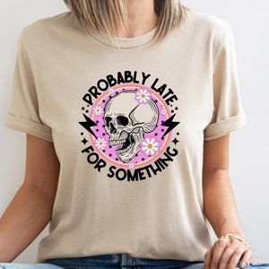 Probably Late For Something Shirt, Funny Shirt, Sorry I&#39;m Late I Didn&#39;t Want to Come, Mom Shirt, Late Tee, Funny, Always Late, New Mom Gift