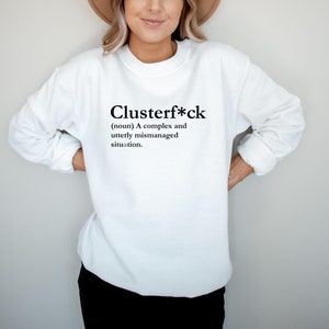 Clusterfuck Sweatshirt, Clusterf*ck, lustiges Rundhals-Shirt, Fiasko, Zugunglück, Quagmire, Komödie der Fehler, Dysfunktional, Debakel Bild 2