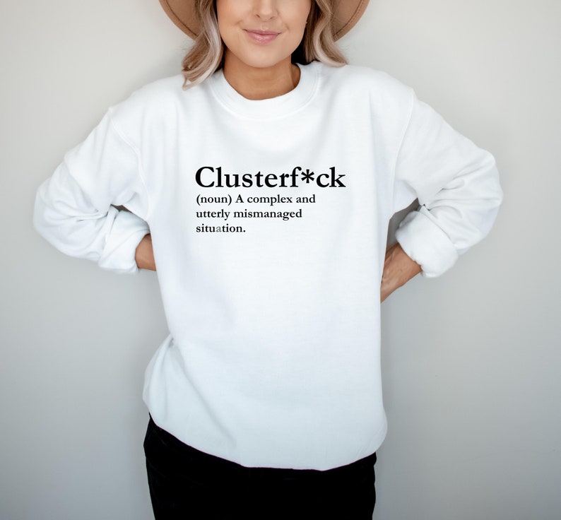 Clusterfuck Sweatshirt, Clusterf*ck, lustiges Rundhals-Shirt, Fiasko, Zugunglück, Quagmire, Komödie der Fehler, Dysfunktional, Debakel Bild 2