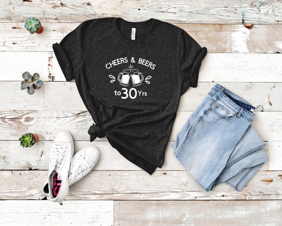 Cheers And Beers To 30 Years Shirt - Funny 30th Birthday Tee Cheers And Beers To 30 Years Shirt - Funny 30th Birthday Tee