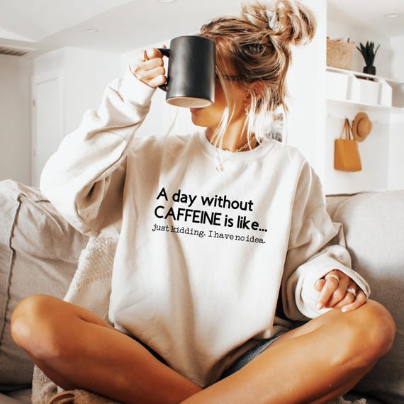 Funny Coffee Sweatshirt: Caffeine Addict Crewneck, Latte Lover Barista Gift