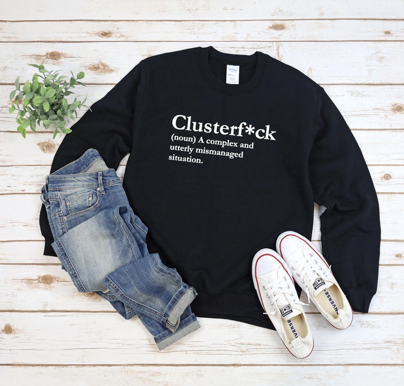 Clusterfuck Sweatshirt, Clusterf*ck, lustiges Rundhals-Shirt, Fiasko, Zugunglück, Quagmire, Komödie der Fehler, Dysfunktional, Debakel Bild 3