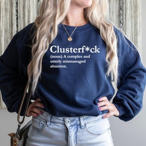 Clusterfuck Sweatshirt, Clusterf*ck, lustiges Rundhals-Shirt, Fiasko, Zugunglück, Quagmire, Komödie der Fehler, Dysfunktional, Debakel Bild 6