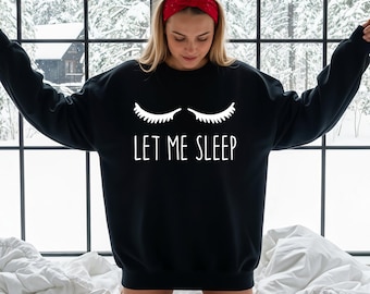 Felpa Let Me Sleep - Divertente girocollo per gli amanti dei pisolini, maglietta per mamme stanche, regalo per ragazze assonnate, top da pigiama