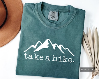 Take a Hike Shirt: Comfort Colors® Funny Hiking Tee, Wanderlust Mountain Lover Hiker Gift