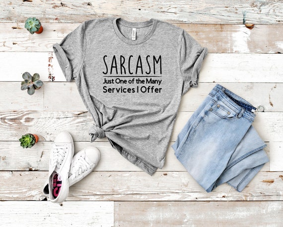 Sarcasm Is One Of The Services I Offer T-Shirt Sarcasm Is One Of The Services I Offer T-Shirt