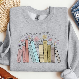 Its A Good Day To Read Sweatshirt, Books Sweatshirt, Book Lover Sweater, Literary Bookish Shirt, Reading Top, Librarian Shirt, Teacher Gift
