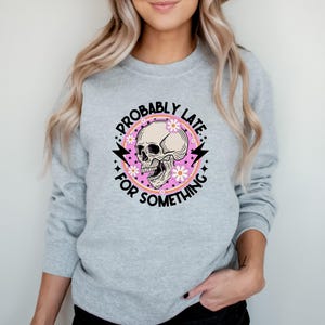 Probably Late For Something Sweatshirt, Funny Crewneck, Sorry I&#39;m Late, Mom Hoodie, Funny Always Late Sweater, New Mom Gift, Gift for Wife