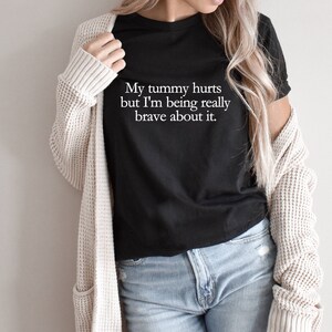 My Tummy Hurts Shirt, Funny Meme TShirt, Cursed Meme Graphic Tee, I'm Being Really Brave, Ironic Sarcastic Shirt, Funny Gift for Him or Her image 2