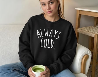 Immer kalt – Lustiger Pullover mit dem Aufdruck „Immer frierend“, kuscheliger Rundhalsausschnitt für kaltes Wetter, Geschenk für sie, Winterhumor für Introvertierte