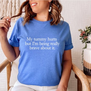 My Tummy Hurts Shirt, Funny Meme TShirt, Cursed Meme Graphic Tee, I'm Being Really Brave, Ironic Sarcastic Shirt, Funny Gift for Him or Her image 3
