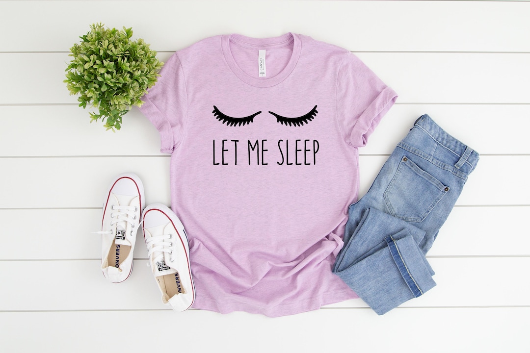 Let Me Sleep Shirt Eyelash Shirt Not A Morning Person Funny Sleep Shirt