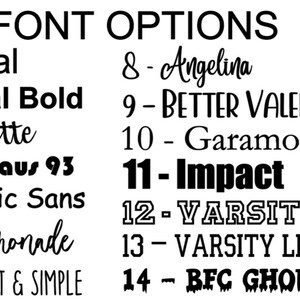 May include: A list of font options titled FONT OPTIONS with numbers 1 to 14. The list includes: 1 - Arial, 2 - Arial Bold, 3 - Babette, 4 - Bauhaus 93, 5 - Comic Sans, 6 - Almonade, 7 - STRAIGHT & SIMPLE, 8 - Angelina, 9 - BETTER VALENTINA, 10 - Garamond, 11 - Impact, 12 - VARSITY, 13 - VARSITY LETTER, 14 - BFC GHOUL TOWN.