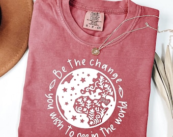 Be the Change Shirt, Be the Change You Wish To See, Be the Good TShirt, Motivational Inspiring Social Justice Tee, Equality Human Rights