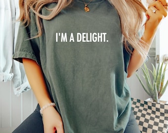 Funny Shirt, I'm a Delight Shirt, Sarcastic TShirt, Funny Unisex Graphic Tee, Quote T-Shirt, Dry Humor Gift, Attitude Sassy Gift for Her