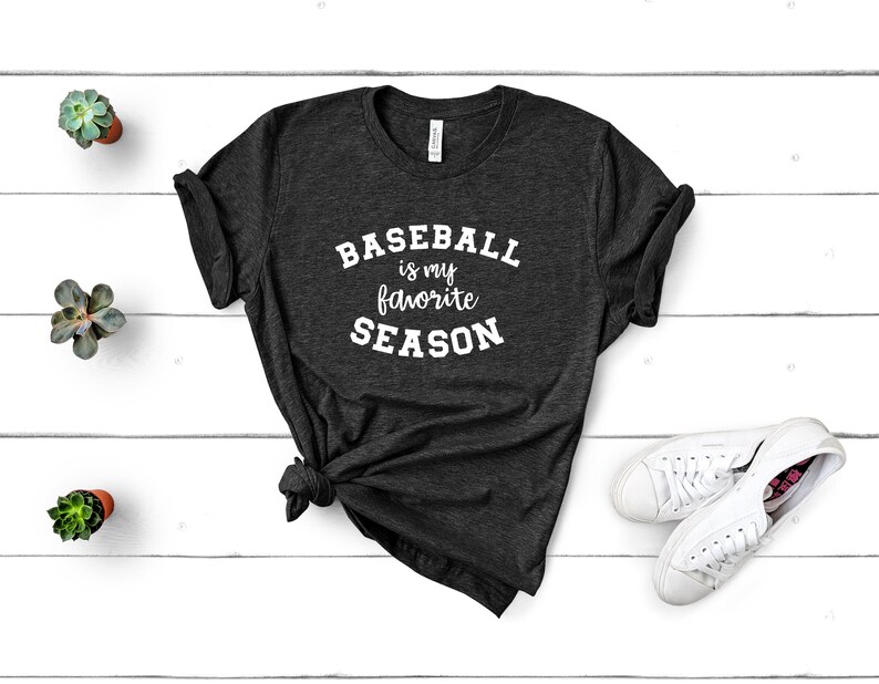 Baseball Mom Shirt Baseball Season Tee Baseball is My Favorite Season Shirt Baseball Shirt Baseball Fan Shirt Baseball TShirt