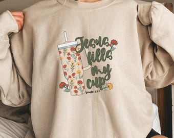 Jesus Fills My Cup Sweatshirt: Christian Crewneck, Inspirational Religious Tumbler Gift