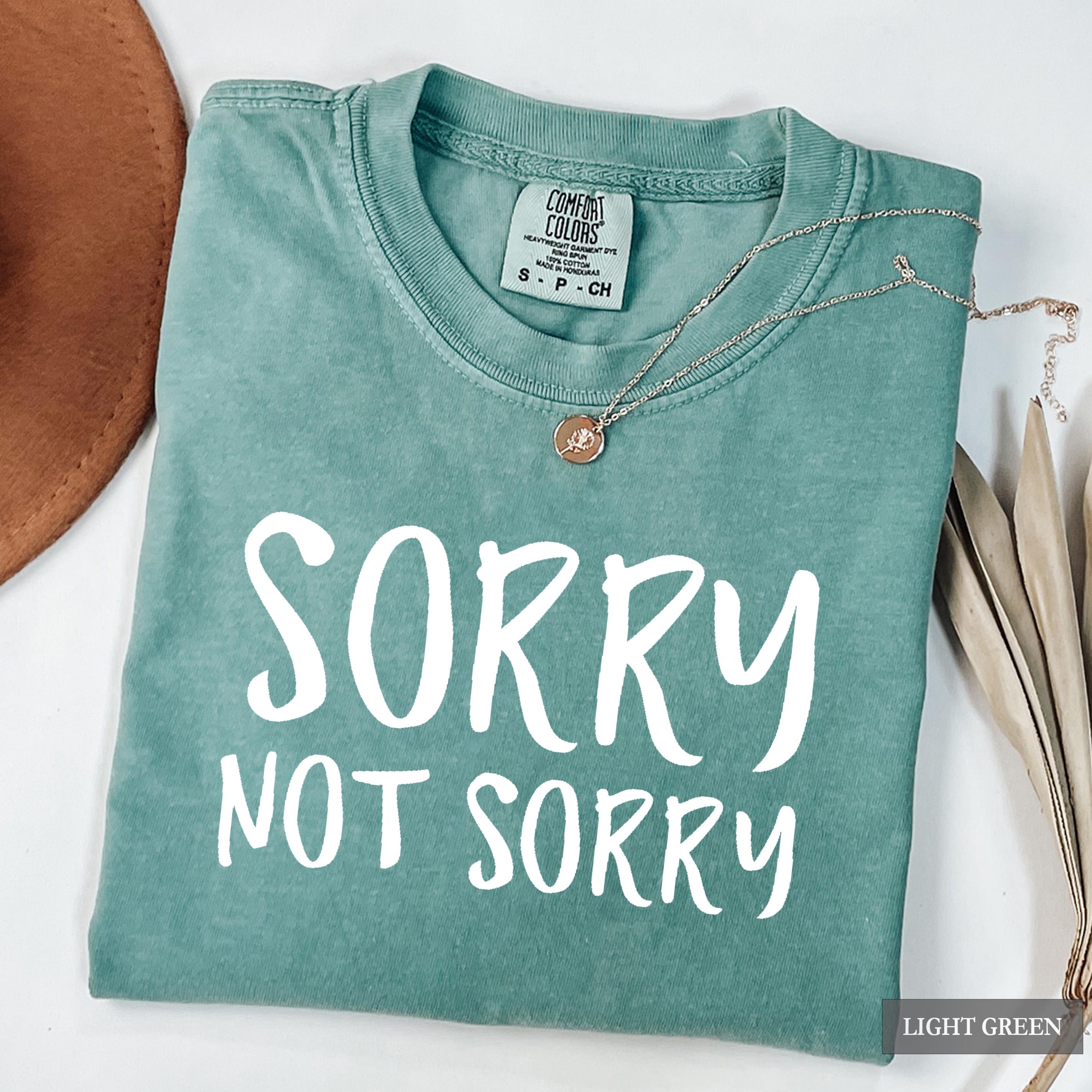 Sorry Not Sorry Shirt, Funny Sarcastic TShirt, Apology Gift Graphic Tee, Comfort Colors Cotton