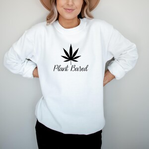 Plant Based Sweatshirt, Weed Shirt, Cannabis Leaves Shirt, Marijuana Sweatshirt, Festival Shirt, Stoner Shirt, Cannabis Tee, Boho Weed Shirt image 7