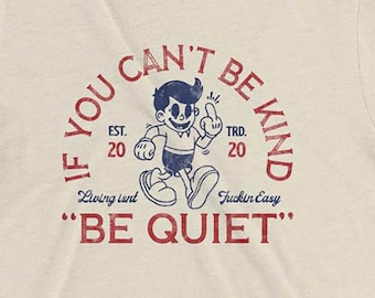 If you can't be kind, be quiet | Funny, sarcastic, fun t-shirt with vintage retro design makes a great gift for husband, wife, mom or dad