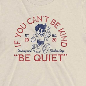 If you can't be kind, be quiet | Funny, sarcastic, fun t-shirt with vintage retro design makes a great gift for husband, wife, mom or dad