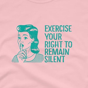 Exercise your right to remain silent | Funny, sarcastic, retro t-shirt for women. nice gift for girlfriend, sister, wife or mother (or mom).