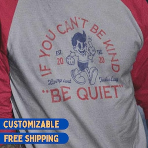 If you can&#39;t be kind, be quiet | Vintage, retro, & sarcastic 3/4 sleeve raglan (baseball) shirt: a great gift for dad, husband, or boyfriend