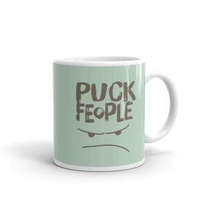 Puck Feople | Funny sarcastic mug with attitude makes a great gift for mom, dad, brother, sister, husband, wife, boyfriend or girlfriend