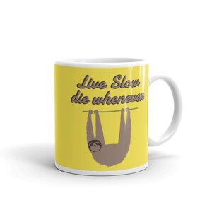 Live Slow Die Whenever | Funny sarcastic mug makes a great gift for grandparent, uncle, mom or dad slowing down to enjoy life