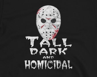 May include: Black t-shirt with a white hockey mask and the text "Tall Dark and Homicidal" in a dripping font.