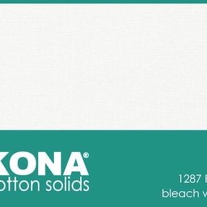 May include: A white fabric swatch with the text "KONA® cotton solids 1287 PFD - bleach white" printed on a teal background.