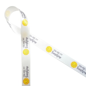Sunshine ribbon You are my Sunshine for baby showers, baby reveal, party favors, party decor, gift wrap, quilts, printed on 5/8" white satin